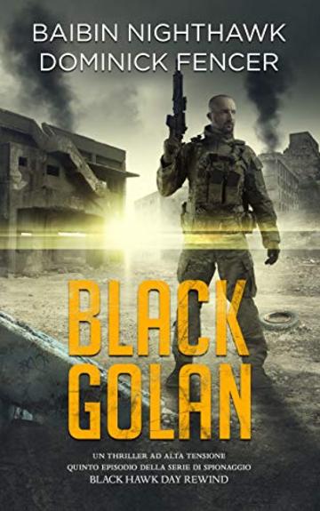 Black Golan: Quinto episodio della serie di spionaggio Black Hawk Day Rewind